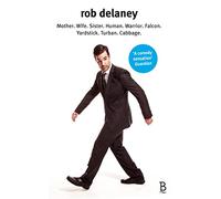 Rob Delaney: Mother. Wife. Sister. Human. Warrior. Falcon. Yardstick. Turban. Cabbage.