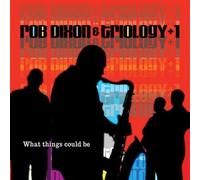 Rob Dixon & Trilogy +1 - What Things Could Be (Dig)