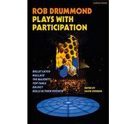 Rob Drummond Plays with Participation: Bullet Catch; Wallace; The Majority; Top Table; Eulogy; Rolls in Their Pockets: 21 (Methuen Drama Play Collections)