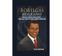 ROB ELGAS BIOGRAPHY CHICAGO’S TRUSTED VOICE IN NEWS - FROM LOCAL ROOTS TO EMMY-WINNING JOURNALISM