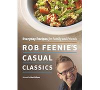 Rob Feenie's Casual Classics: Everyday Recipes for Family and Friends