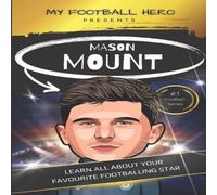 Rob Green My Football Hero: Mason Mount Ages 8 - 12: Learn All About Your Rob Green Multicolor