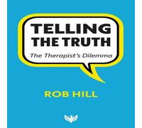 Rob Hill Telling The Truth : The Therapist's Dilemma Paperback Book Rob Hill Multicolor