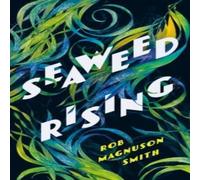 Rob Magnuson Smith Seaweed Rising Hardback Book Rob Magnuson Smith Multicolor