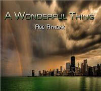 Rob Ryndak – a Wonderful Thing