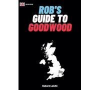 Rob’s Guide to Goodwood