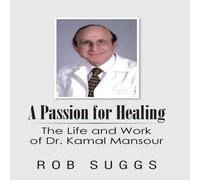 Rob Suggs A Passion for Healing: The Life & Work of Dr. Kamal Mansour in White Rob Suggs White