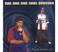 Rob & Tha Soul Brother - Show Some Luv