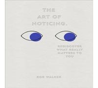 Rob Walker The Art of Noticing : Rediscover What Really Matters to You Rob Walker Multicolor