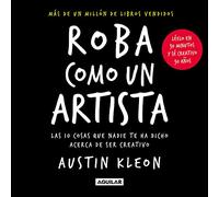 Roba como un artista: Las 10 cosas que nadie te ha dicho acerca de ser creativo (Inspiración)
