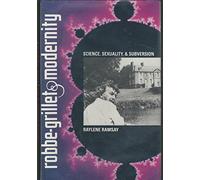 Robbe-Grillet and Modernity: Science, Sexuality and Subversion (University of Florida Monographs Humanities)