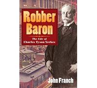 Robber Baron: The Life of Charles Tyson Yerkes