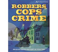 Robbers, Cops, Crime: An Illustrated History of Policing