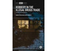 Robbery in the Illegal Drugs Trade: Violence and Vengeance (Bristol Shorts Research)