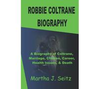 Robbie Coltrane Biography: A Biography of Coltrane, Marriage, Children, Career, Health Issues, & Death