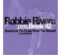 Robbie Rivera Pres.Break 42 - Gonna Let the Music Move You a