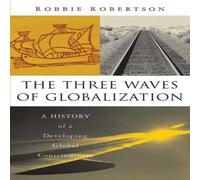 Robbie Robertson The Three Waves of Globalization: A History of a Developing Global Robbie Robertson Multicolor
