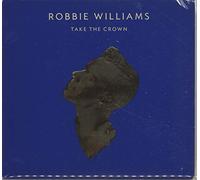 Robbie Williams - Take The Crown [Deluxe]