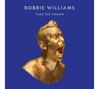 Robbie Williams - Take The Crown [Roar Edition, Limited Edition Artwork]