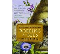 Robbing the Bees: A Biography of Honey-The Sweet Liquid That Seduced the World: A Biography of Honey--The Sweet Liquid Gold That Seduced the World