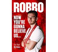 Robbo: Now You're Gonna Believe Us: Our Year, My Story