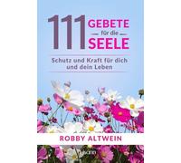 Robby Altwein 111 Gebete für die Seele: Schutz und Kraft für dich un (Paperback)