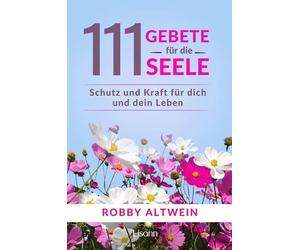 Robby Altwein 111 Gebete für die Seele: Schutz und Kraft für dich un (Paperback)