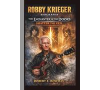 ROBBY KRIEGER: THE ENCHANTER OF THE DOORS SHATTER THE VEIL