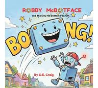 Robby McBotface: and the Day His Bottom Fell Off