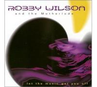 Robby Wilson and the Motherlode - Let The Music Get You Off (US Import)