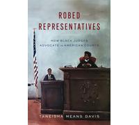 Robed Representatives : How Black Judges Advocate in American Courts