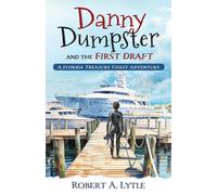 Robert A. Lytle Danny Dumpster & the First Draft: A Florida Treasure Coast Robert A. Lytle Multicolor