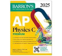 AP Physics C Premium, Eighth Edition: 4 Practice Tests + Comprehensive Review + Online Practice (2025) (Barron's AP Prep)