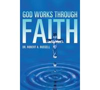 Robert A Russell GOD Works Through Faith (Paperback)