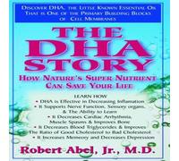 Robert Abel The DHA Story : How Nature's Super Nutrient Can Save Your Life Robert Abel Multicolor