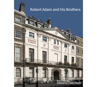 Robert Adam and his Brothers: New light on Britain's leading architectural family (Historic England)
