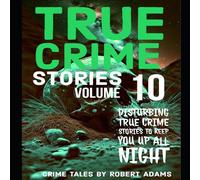 Robert Adams True Crime Stories: VOLUME 10: A collection of fascinating facts Robert Adams Multicolor