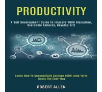 Robert Allen Productivity: A Self Development Guide to Improve Your Discipline Robert Allen Multicolor