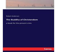 Robert Anderson The Buddha of Christendom:a book for the present crisis Paperback Robert Anderson Multicolor