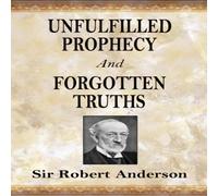 Robert Anderson Unfulfilled Prophecy & Forgotten Truths: Two Books Paperback Robert Anderson Multicolor