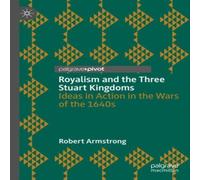 Robert Armstrong Royalism & the Three Stuart Kingdoms : Ideas in Action in the Robert Armstrong Multicolor