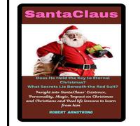 Robert Armstrong SantaClaus: Does He Hold the Key to Eternal Christmas?: Insight Robert Armstrong Multicolor