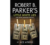 Robert B. Parker's Little White Lies: A Spenser Novel
