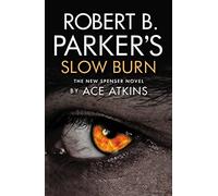 Robert B. Parker's Slow Burn (A Spenser Novel, 45)