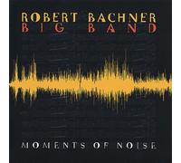 Robert Bachner Big Band - Moments of Noise