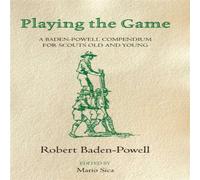 Robert Baden-Powell Playing the Game: A Baden-Powell Compendium Paperback Book Robert Baden-Powell Multicolor