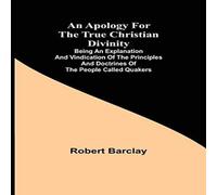 Robert Barclay An Apology for the True Christian Divinity ; Being an explanation Robert Barclay Multicolor