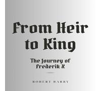 Robert Barry From Heir to King: The Journey of Frederik X Paperback Book Robert Barry Multicolor