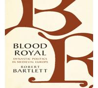 Robert Bartlett Blood Royal : Dynastic Politics in Medieval Europe Hardback Book Robert Bartlett Multicolor