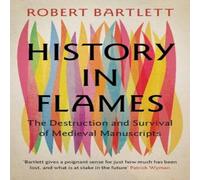Robert Bartlett History in Flames : The Destruction & Survival of Medieval Robert Bartlett Multicolor